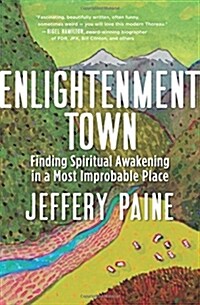 Enlightenment Town: Finding Spiritual Awakening in a Most Improbable Place (Paperback)