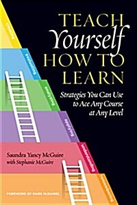 Teach Yourself How to Learn: Strategies You Can Use to Ace Any Course at Any Level (Paperback)