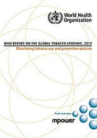 Who Report on the Global Tobacco Epidemic, 2017: Monitoring Tobacco Use and Prevention Policies (Paperback)