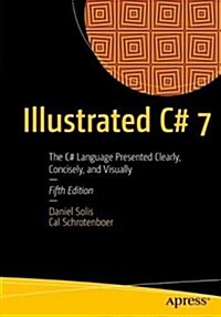 Illustrated C# 7: The C# Language Presented Clearly, Concisely, and Visually (Paperback, 5)