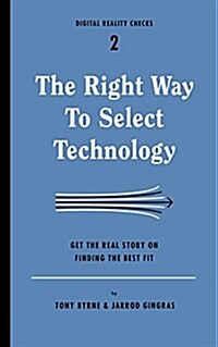 The Right Way to Select Technology: Get the Real Story on Finding the Best Fit (Paperback)