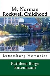 My Norman Rockwell Childhood: Luxemburg Poetry (Paperback)