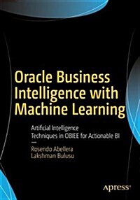 Oracle Business Intelligence with Machine Learning: Artificial Intelligence Techniques in Obiee for Actionable Bi (Paperback)