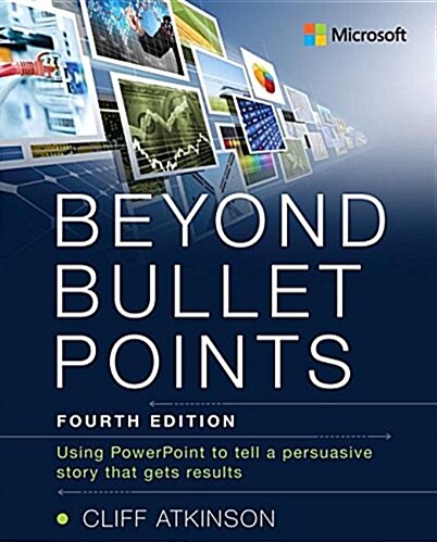 Beyond Bullet Points: Using PowerPoint to Tell a Compelling Story That Gets Results (Paperback, 4)