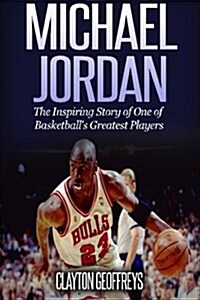 Michael Jordan: The Inspiring Story of One of Basketballs Greatest Players (Paperback)