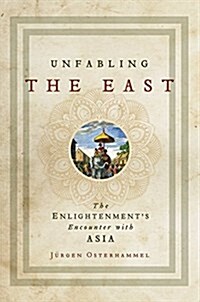 Unfabling the East: The Enlightenments Encounter with Asia (Hardcover)