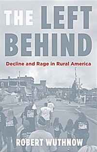 The Left Behind: Decline and Rage in Rural America (Hardcover)