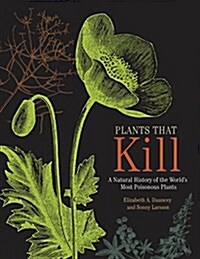 Plants That Kill: A Natural History of the Worlds Most Poisonous Plants (Hardcover)