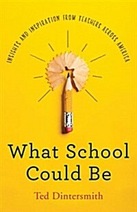 What School Could Be: Insights and Inspiration from Teachers Across America (Hardcover)