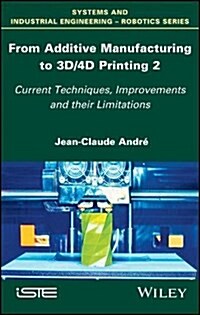 From Additive Manufacturing to 3D/4D Printing 2 : Current Techniques, Improvements and their Limitations (Hardcover)