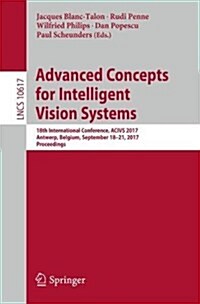 Advanced Concepts for Intelligent Vision Systems: 18th International Conference, Acivs 2017, Antwerp, Belgium, September 18-21, 2017, Proceedings (Paperback, 2017)