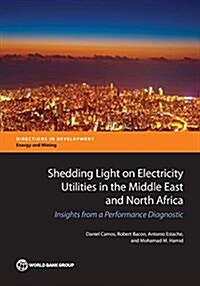 Shedding Light on Electricity Utilities in the Middle East and North Africa: Insights from a Performance Diagnostic (Paperback)