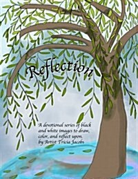 Reflection: A Devotional Collection of Black and White Images to Draw, Color, and Reflect Upon. (Paperback)