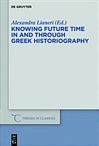 Knowing Future Time in and Through Greek Historiography (Paperback, Supplement)