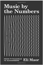 Music by the Numbers: From Pythagoras to Schoenberg (Hardcover)