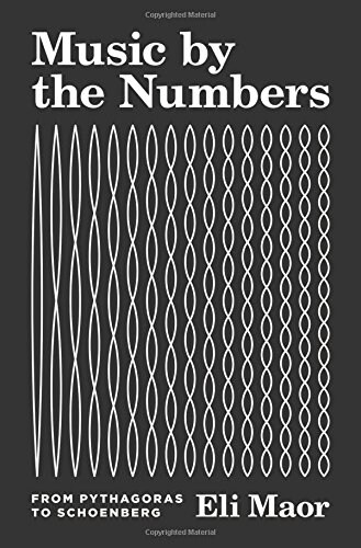 Music by the Numbers: From Pythagoras to Schoenberg (Hardcover)