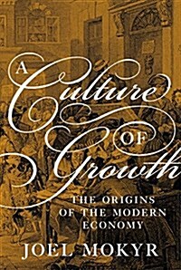 A Culture of Growth: The Origins of the Modern Economy (Paperback)