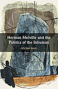Herman Melville and the Politics of the Inhuman (Hardcover)