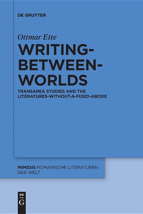 Writing-Between-Worlds: Transarea Studies and the Literatures-Without-A-Fixed-Abode (Paperback)