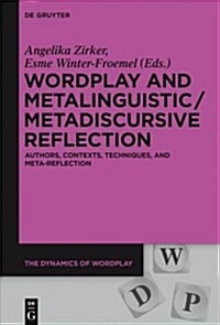Wordplay and Metalinguistic / Metadiscursive Reflection: Authors, Contexts, Techniques, and Meta-Reflection (Paperback)