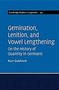 Gemination, Lenition, and Vowel Lengthening : On the History of Quantity in Germanic (Hardcover)