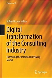 Digital Transformation of the Consulting Industry: Extending the Traditional Delivery Model (Hardcover, 2018)