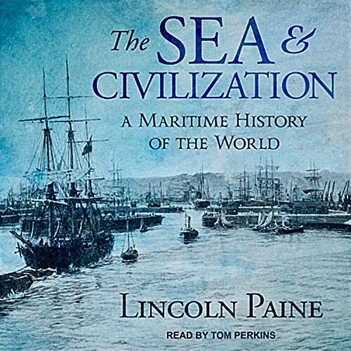 The Sea and Civilization: A Maritime History of the World (Audio CD)