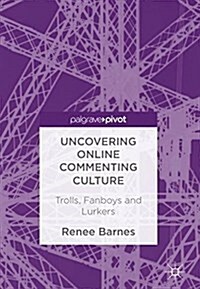 Uncovering Online Commenting Culture: Trolls, Fanboys and Lurkers (Hardcover, 2018)