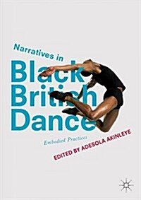 Narratives in Black British Dance: Embodied Practices (Paperback, 2018)