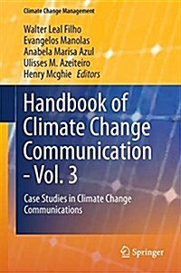 Handbook of Climate Change Communication: Vol. 3: Case Studies in Climate Change Communication (Hardcover, 2018)