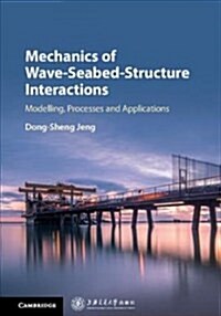 Mechanics of Wave-Seabed-Structure Interactions : Modelling, Processes and Applications (Hardcover)