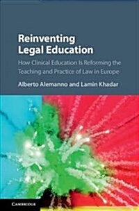 Reinventing Legal Education : How Clinical Education Is Reforming the Teaching and Practice of Law in Europe (Hardcover)