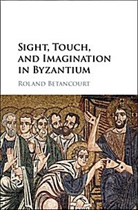 Sight, Touch, and Imagination in Byzantium (Hardcover)