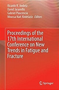 Proceedings of the 17th International Conference on New Trends in Fatigue and Fracture (Hardcover)