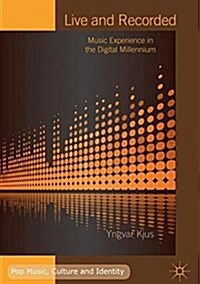 Live and Recorded: Music Experience in the Digital Millennium (Hardcover, 2018)