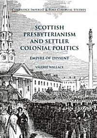 Scottish Presbyterianism and Settler Colonial Politics: Empire of Dissent (Hardcover, 2018)