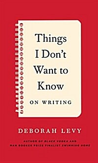 Things I Dont Want to Know: On Writing (Paperback)