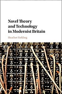 Novel Theory and Technology in Modernist Britain (Hardcover)