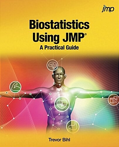 Biostatistics Using Jmp: A Practical Guide (Paperback)