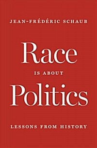 Race Is about Politics: Lessons from History (Hardcover)