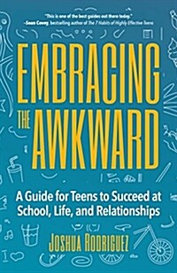 Embracing the Awkward: A Guide for Teens to Succeed at School, Life and Relationships (Teen Girl Gift) (Paperback)