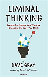 Liminal Thinking: Create the Change You Want by Changing the Way You Think (Paperback)