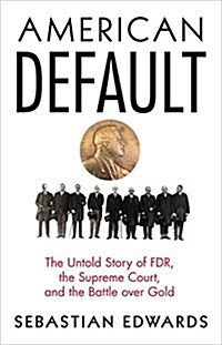 American Default: The Untold Story of FDR, the Supreme Court, and the Battle Over Gold (Hardcover)