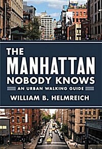 The Manhattan Nobody Knows: An Urban Walking Guide (Paperback)