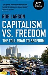 Capitalism vs. Freedom : The Toll Road to Serfdom (Paperback)