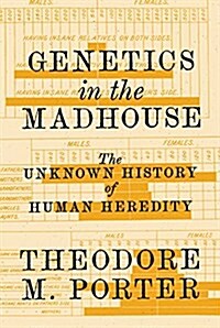 Genetics in the Madhouse: The Unknown History of Human Heredity (Hardcover)