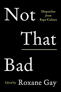 Not That Bad: Dispatches from Rape Culture (Hardcover)