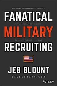 Fanatical Military Recruiting: The Ultimate Guide to Leveraging High-Impact Prospecting to Engage Qualified Applicants, Win the War for Talent, and M (Hardcover)
