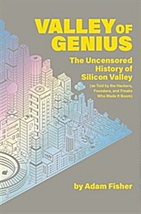 [중고] Valley of Genius: The Uncensored History of Silicon Valley (as Told by the Hackers, Founders, and Freaks Who Made It Boom) (Hardcover)