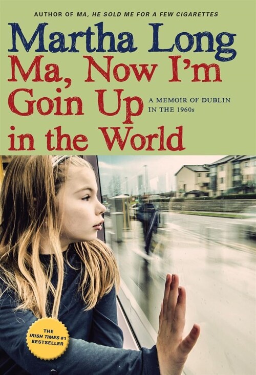 Ma, Now Im Goin Up in the World: A Memoir of Dublin in the 1960s (Paperback)